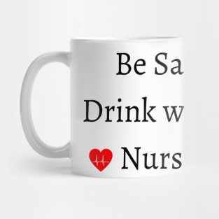 be safe drink with a nurse Mug